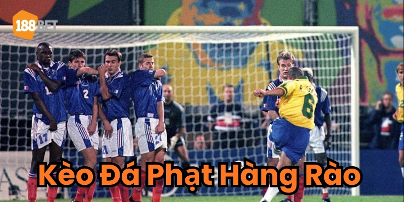 Giới thiệu Kèo Đá Phạt Hàng Rào